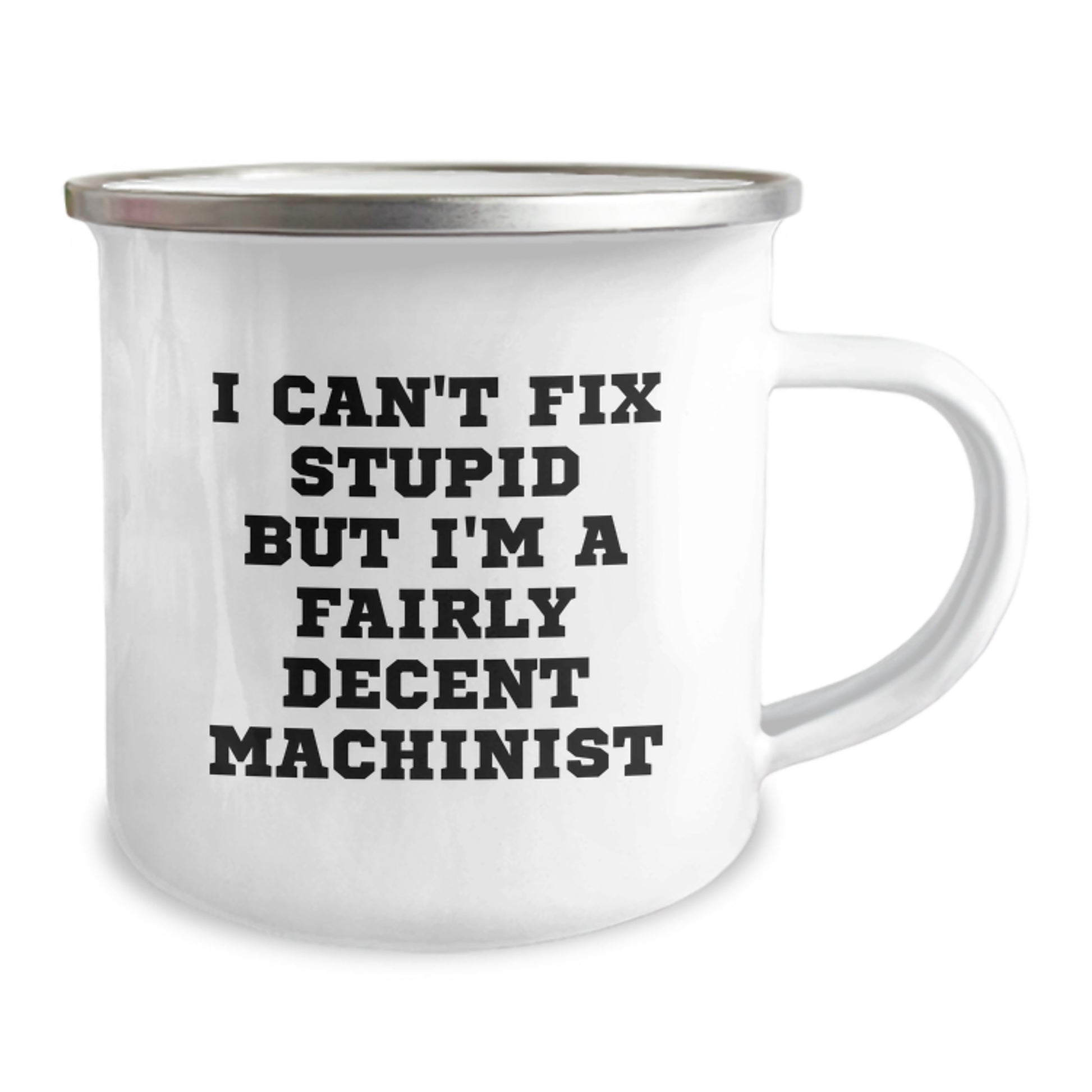 Funny Machinist Gifts from Family, Unique Christmas Unique Gifts for Men, 12 oz Stainless Steel Camping Mug - 'I Can't Fix Stupid But I'm A Fairly Decent Machinist' - Image 2