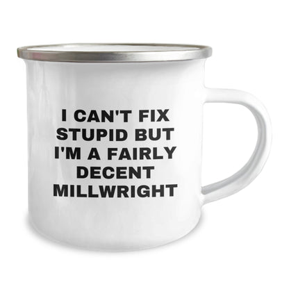 Funny Millwright Gifts from Men - Mother's Day Unique Gifts for Her, Camping Mug with I Can't Fix Stupid But I'm A Fairly Decent Millwright Quote - Millwright - Image 2
