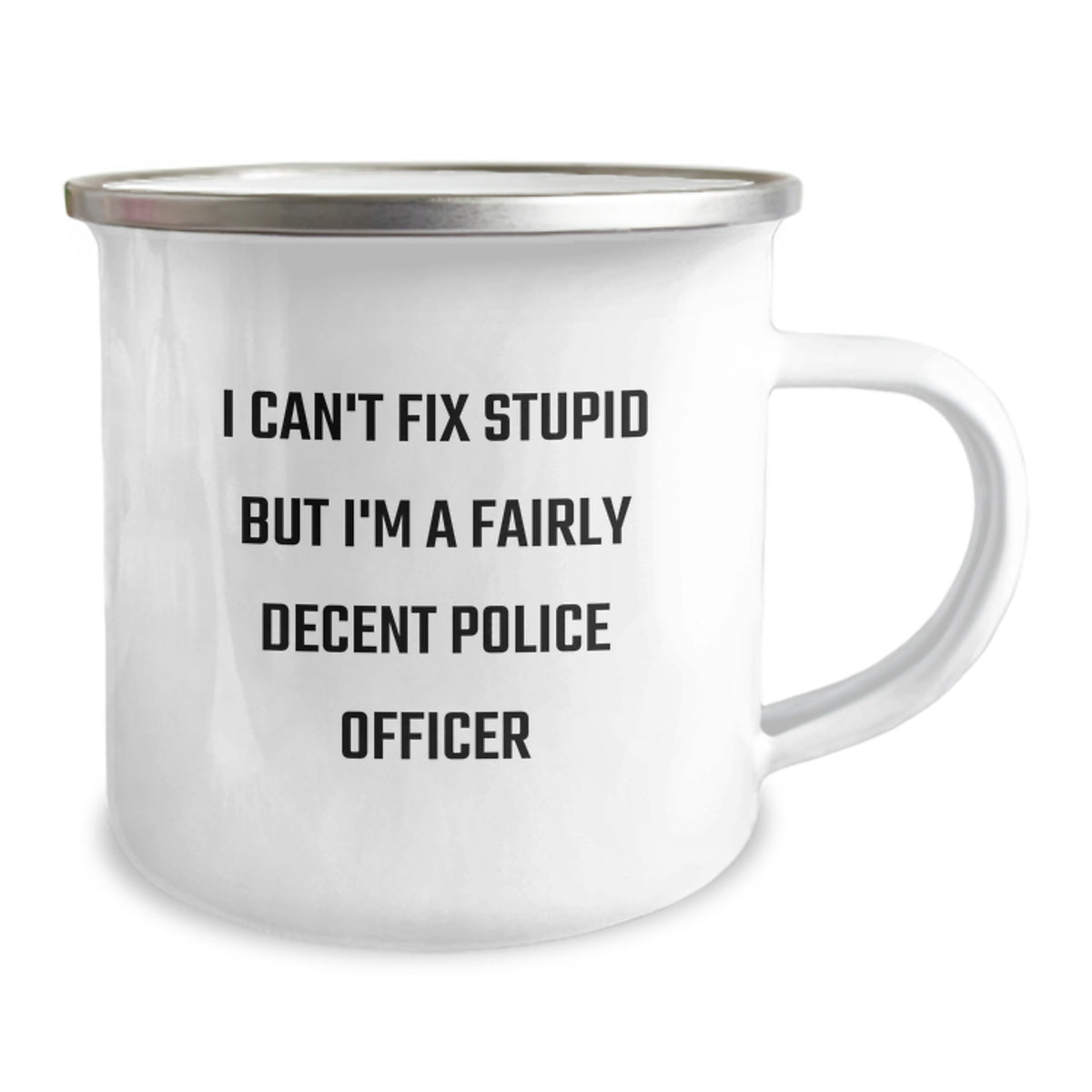 Funny Police Officer Gifts for Men - Camping Mug - I Can't Fix Stupid But I'm A Fairly Decent Police Officer, Mother's Day Unique Gifts from Family - Image 2