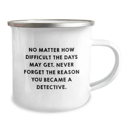 Inspiring Detective Gifts for Dad - Funny Quote on Camping Mug, Unique Father's Day Present for Men, Never Forget the Reason You Became a Detective - Image 2