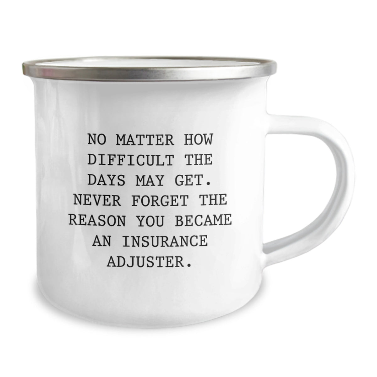Funny Inspirational Quote for Insurance Adjuster Gifts - 'No Matter How Difficult The Days May Get' Stainless Steel Camping Mug for Men, Women, Friends and Family Birthday Unique Gift Ideas - Image 2