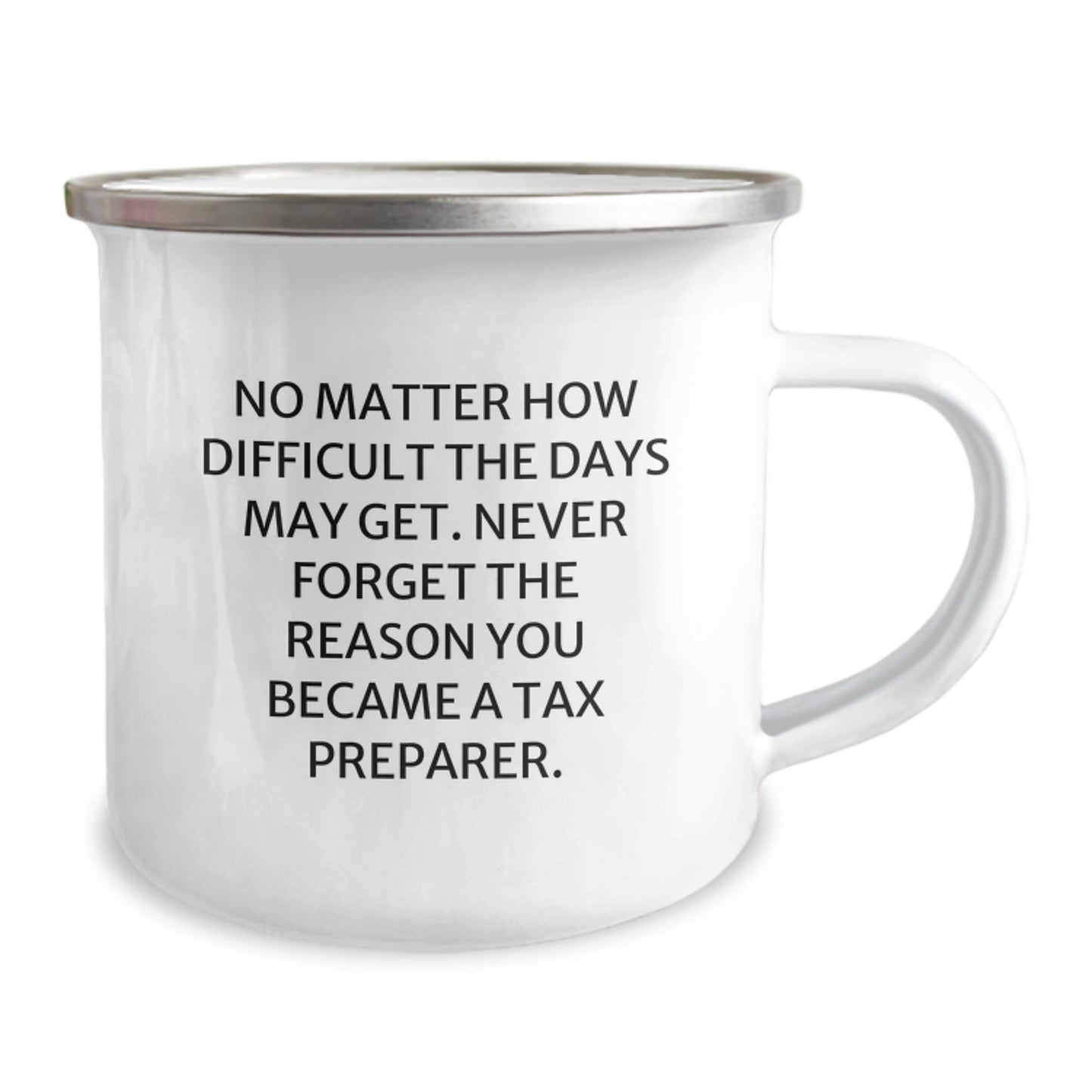 Funny Inspirational Gifts from Tax Preparer Friends for Birthday Unique Camping Mug, 'No Matter How Difficult The Days May Get. Never Forget The Reason You Became A Tax Preparer.' - Image 2