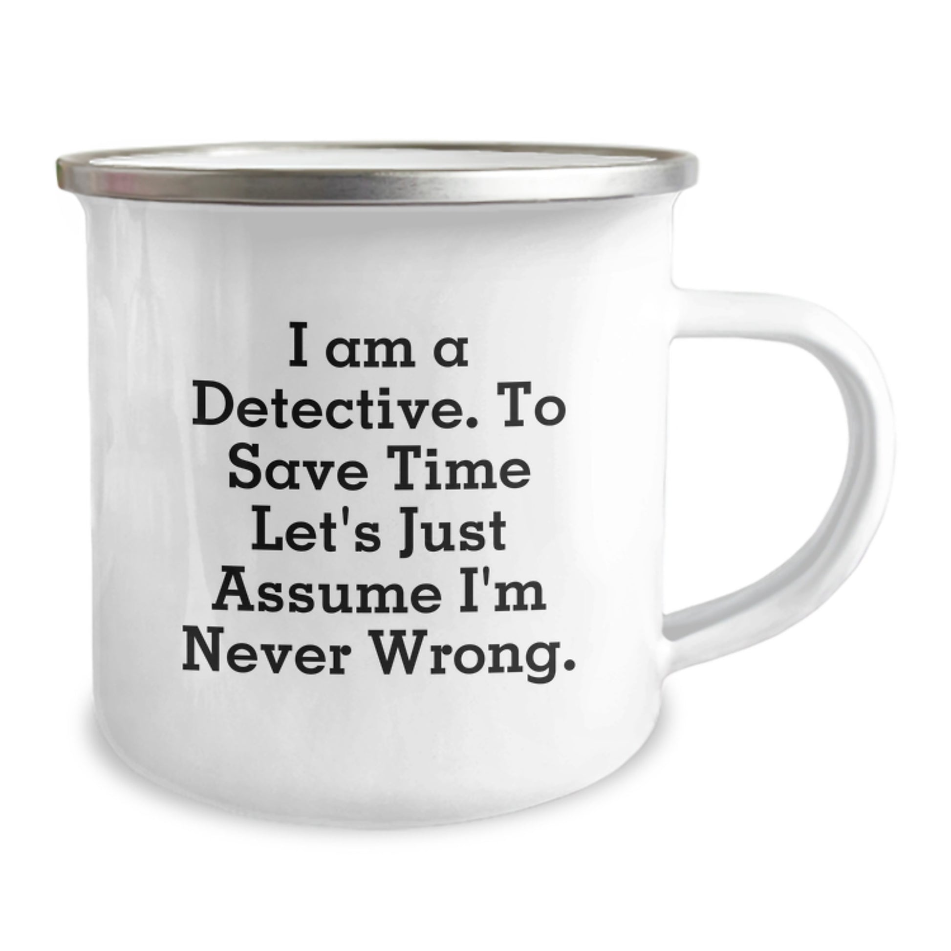Funny Detective Gifts from Friends and Family for Valentine's, Camping Mug with 'I Am A Detective. To Save Time Let's Just Assume I'm Never Wrong.' Quote - Image 2