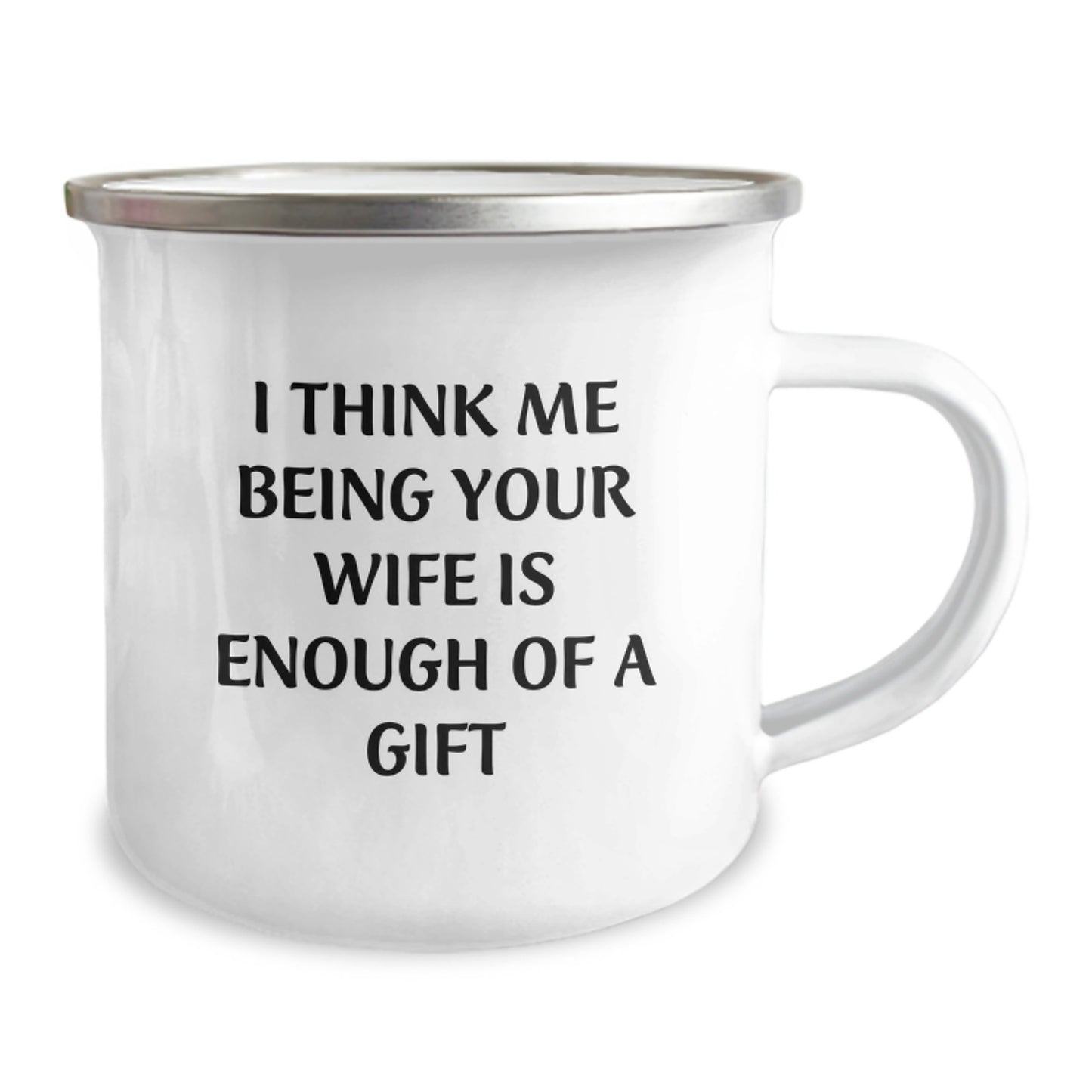 Funny Wife Gift, I Think Me Being Your Wife Is Enough Of A Gift, 12 Oz Camping Mug for Her, Graduation Unique Gifts from Men to Wife - Image 2