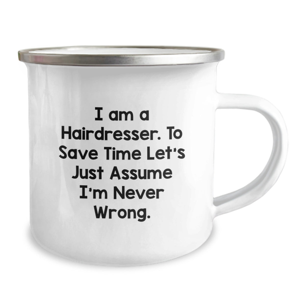 Funny Gifts from Men to Hairdresser Women on Mother's Day - Camping Mug with I Am A Hairdresser To Save Time Let's Just Assume I'm Never Wrong Design - Image 2