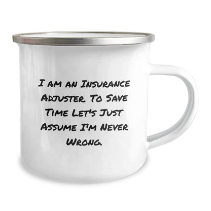 Insurance Adjuster Humor Camping Mug, Funny Gifts from Friends, Gifts for Insurance Adjuster, Birthday Unique Presents, I Am An Insurance Adjuster. To Save Time Let's Just Assume I'm Never Wrong. - Image 2