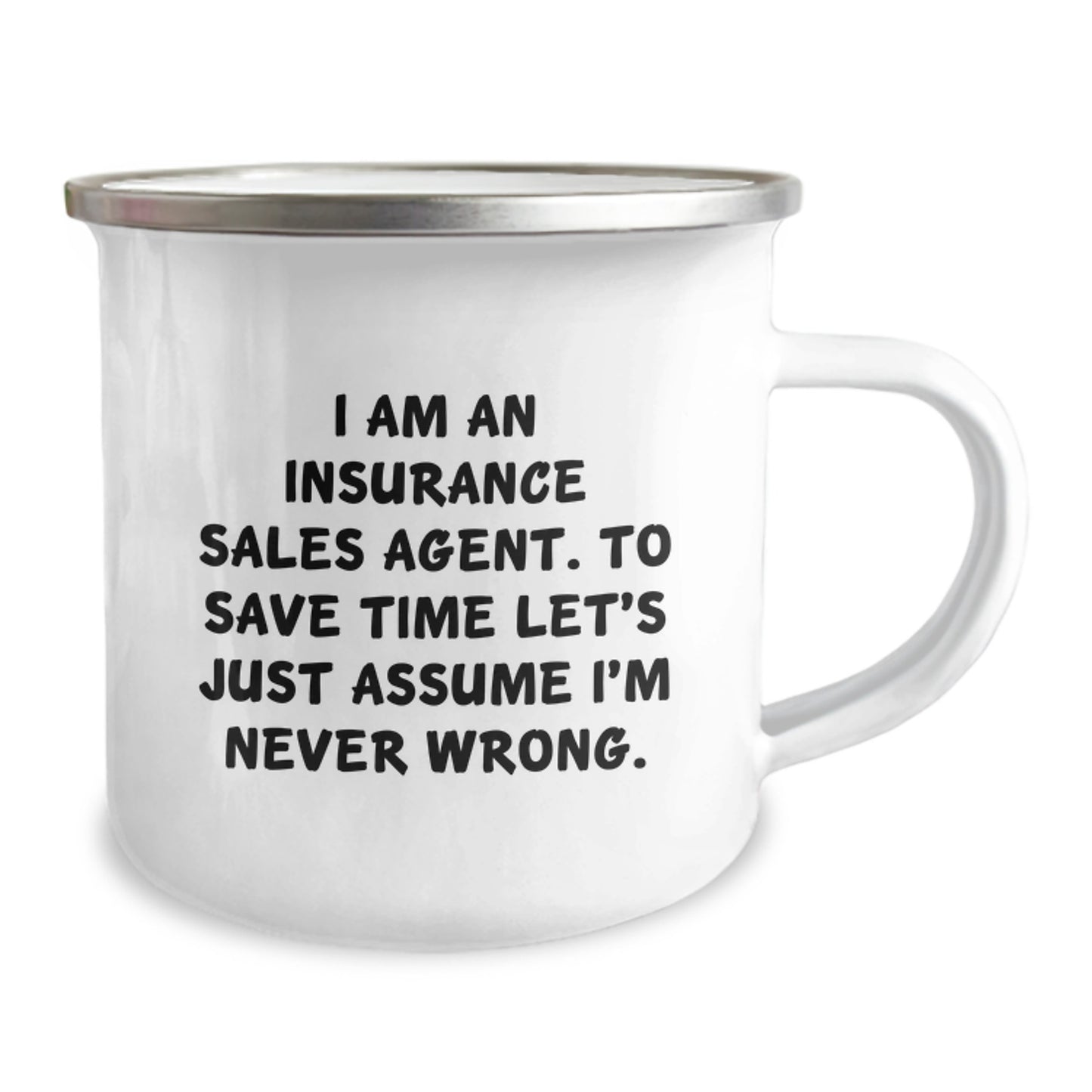 Insurance Sales Agent Humor Graduation Gifts from Men for Women Camping Mug, 'I Am An Insurance Sales Agent. To Save Time Let's Just Assume I'm Never Wrong.' Funny Quote - Image 2