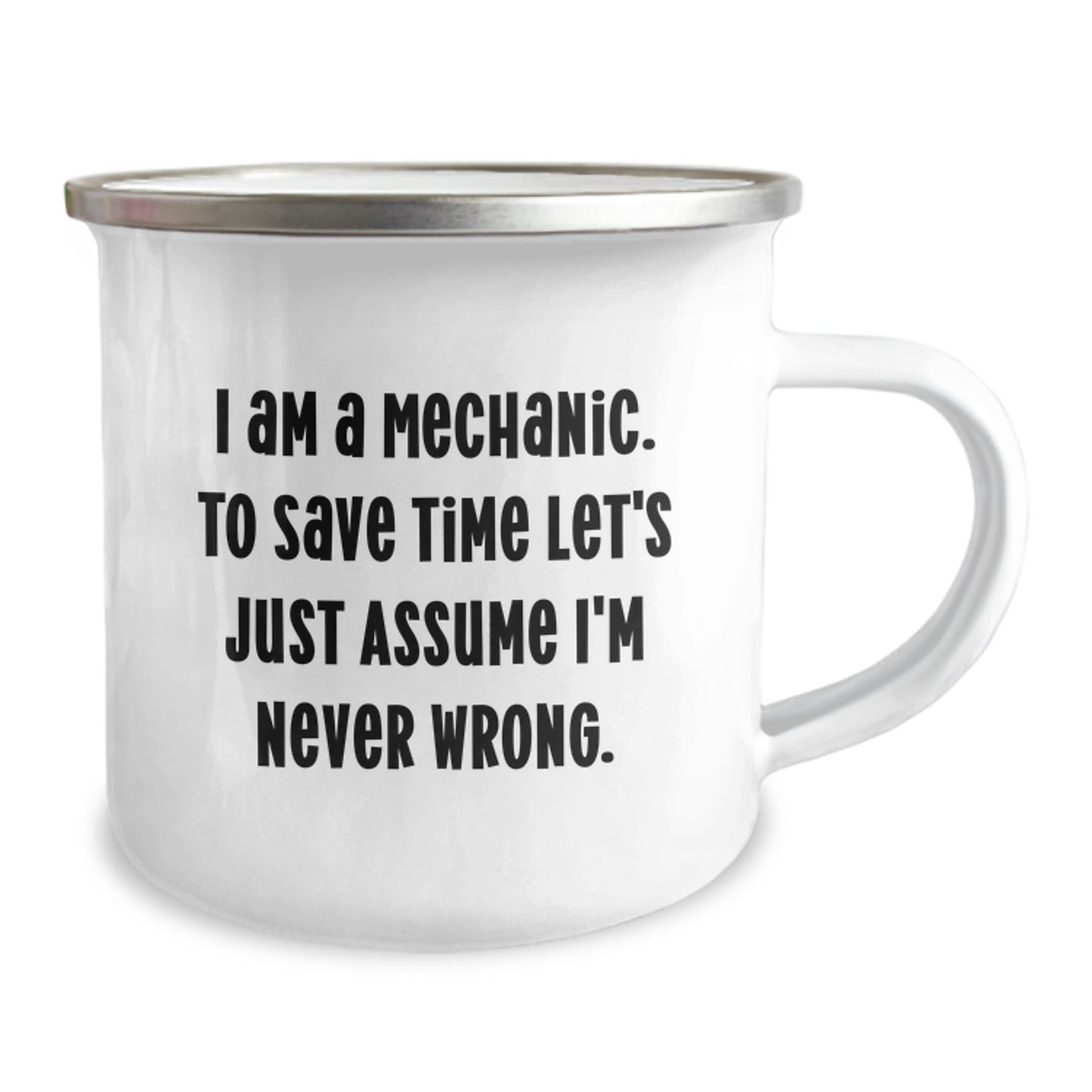 Funny Mechanic Gifts for Men, Unique Camping Mugs from Friends, 'I Am A Mechanic. To Save Time Let's Just Assume I'm Never Wrong.' - Stainless Steel 12 oz Enamel Finish - Image 2
