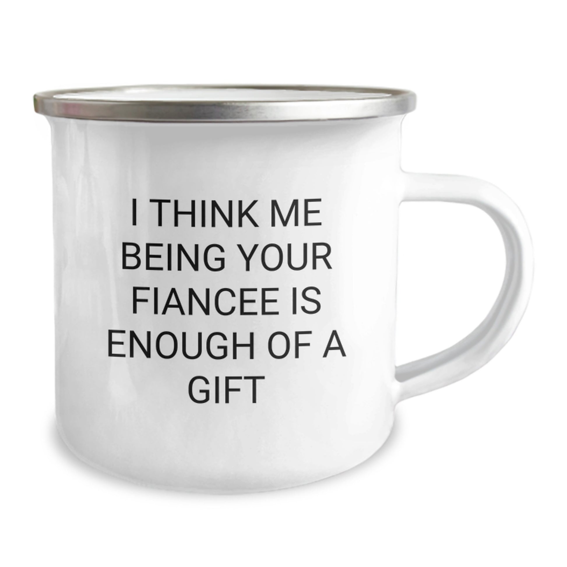 Funny Fiancee Gifts from Friends, Unique Camping Mug for Fiancee's Graduation with 'I Think Me Being Your Fiancee Is Enough Of A Gift' Quote, 12 oz Stainless Steel with Enamel Finish - Image 2