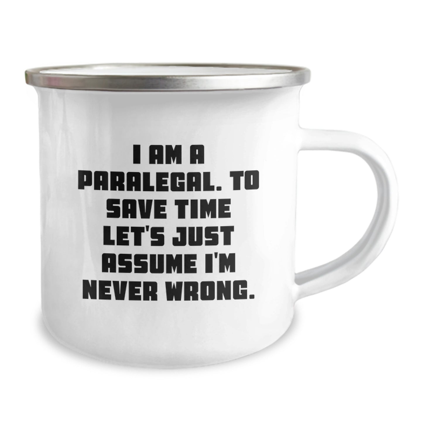 Funny Paralegal Gifts - Valentine's Unique Gifts from Friends to Paralegal, Camping Mug, 'I Am A Paralegal. To Save Time Let's Just Assume I'm Never Wrong.' - Image 2