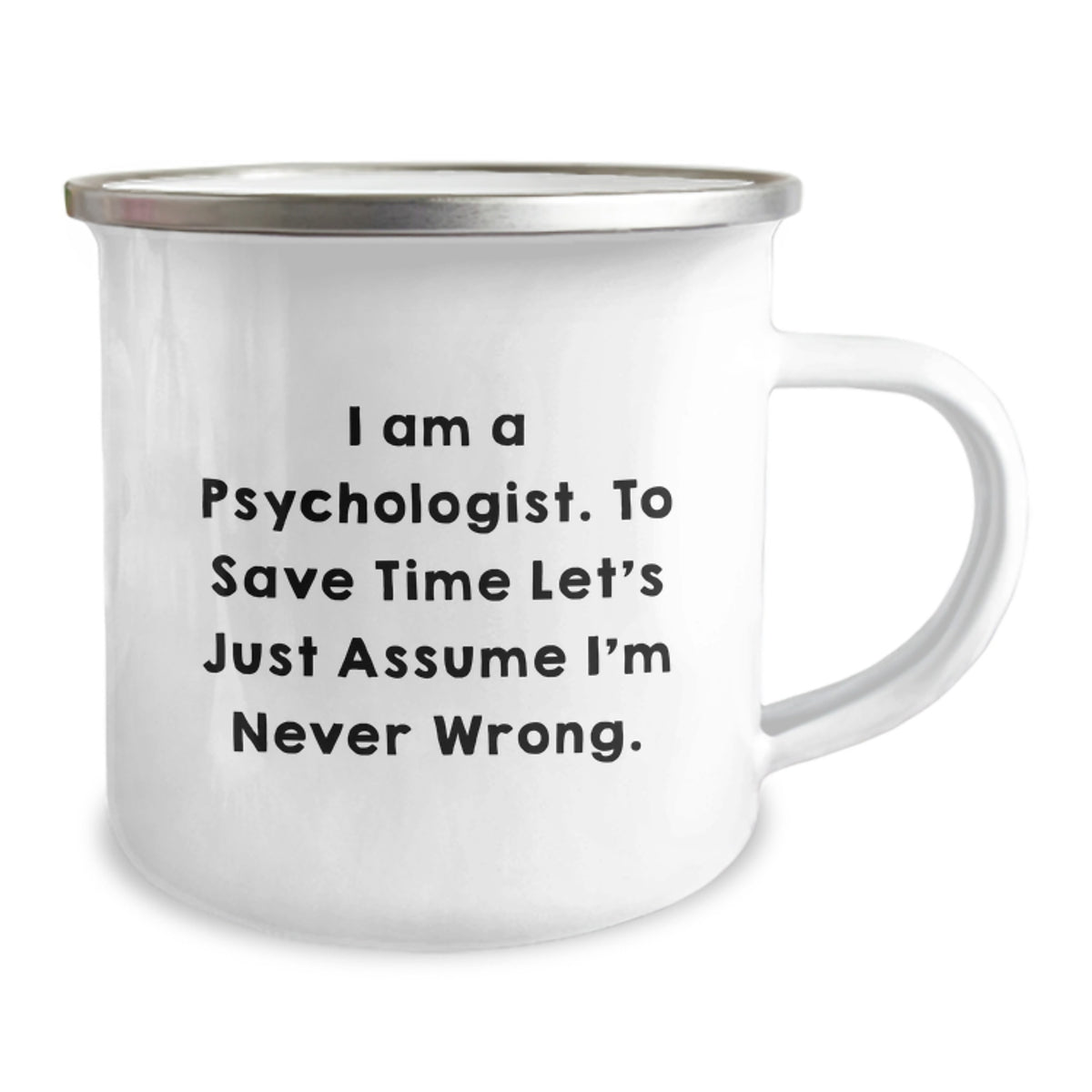 Funny Gifts from Friends, Psychologist Inspired Camping Mug for Men, Unique Graduation Gifts for Women, 'I Am A Psychologist. To Save Time Let's Just Assume I'm Never Wrong.' - Image 2