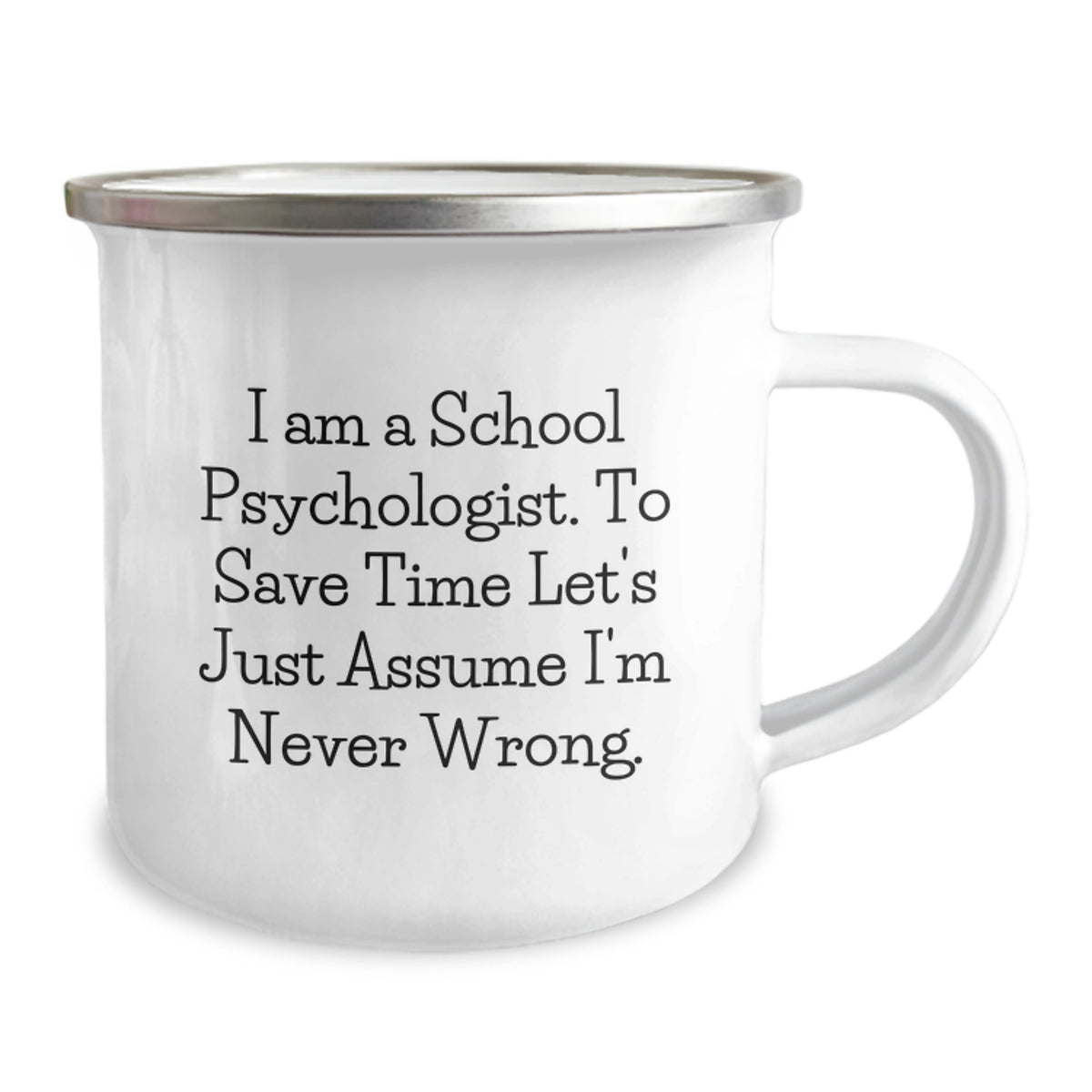 Funny School Psychologist Gifts, Unique Valentine's Unique Gifts from Friends for School Psychologist, Camping Mug, I'm Never Wrong Quote - Image 2