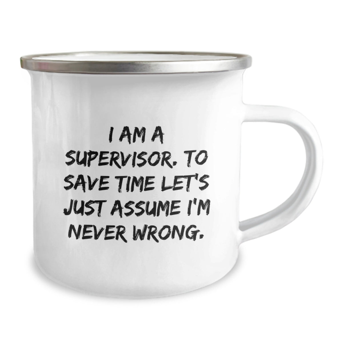Funny Supervisor Gifts for Men, Unique Camping Mug for Graduation Unique Gifts from Friends to Supervisor, 'I Am A Supervisor. To Save Time Let's Just Assume I'm Never Wrong.' - Image 2