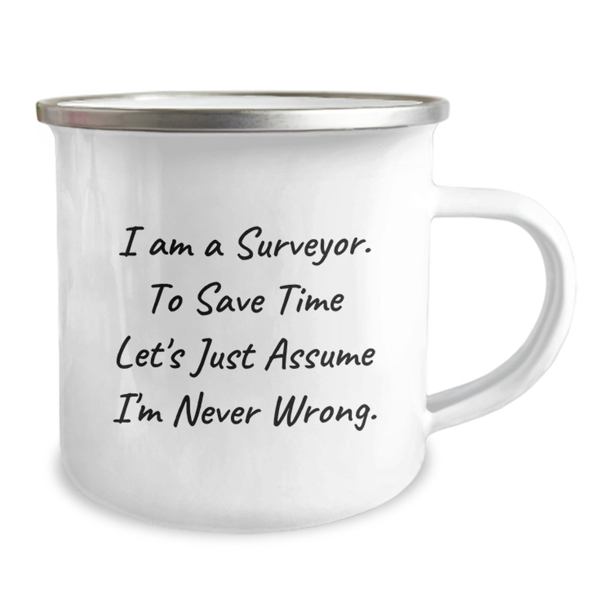 Funny Surveyor Gifts for Friends, Surveyor Camping Mug, I Am A Surveyor. To Save Time Let's Just Assume I'm Never Wrong. - Unique Graduation Gifts for Men - Image 2