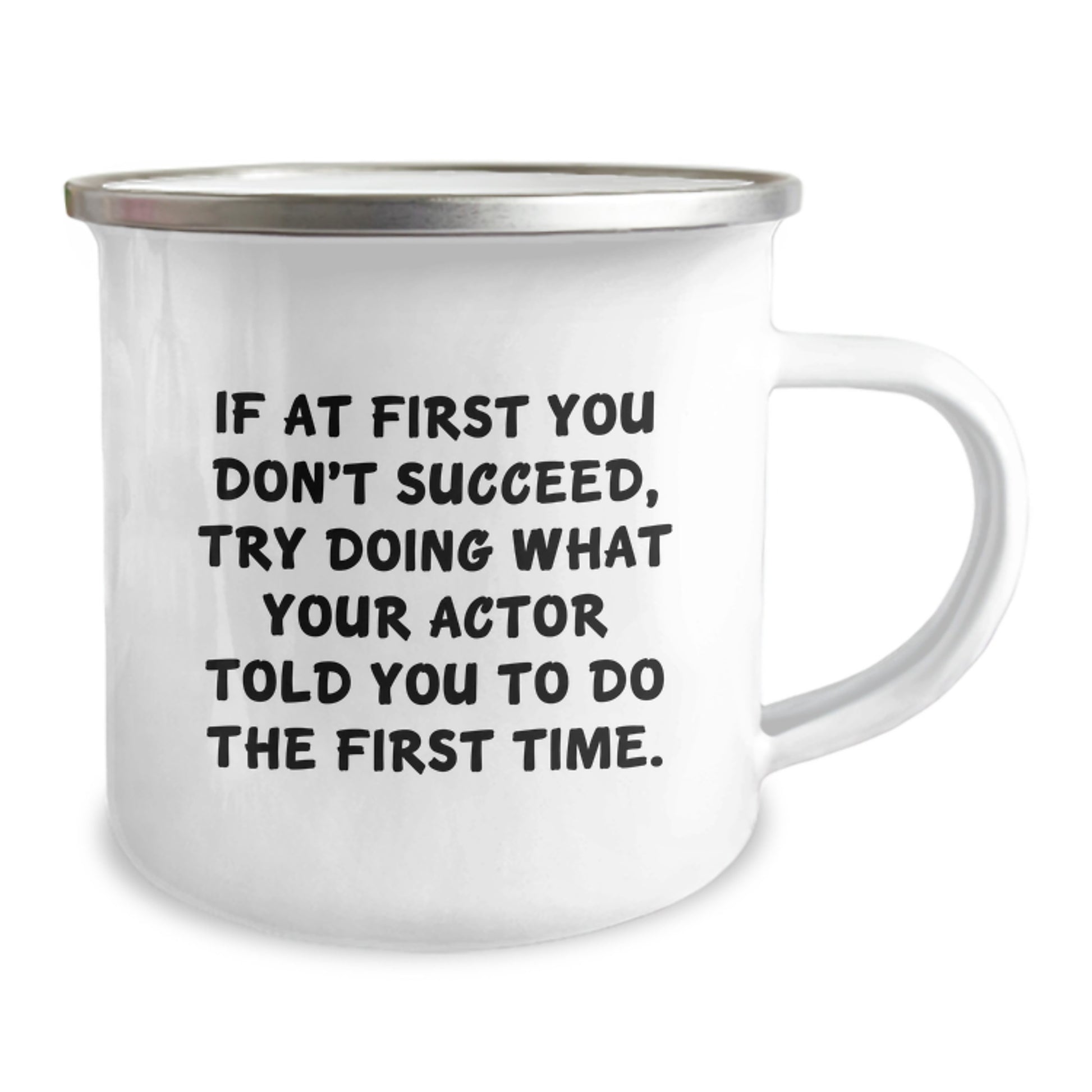 Funny Actor Gifts from Men for Valentine's Unique Gifts - 'If At First You Don't Succeed, Try Doing What Your Actor Told You To Do The First Time' Camping Mug - Image 2
