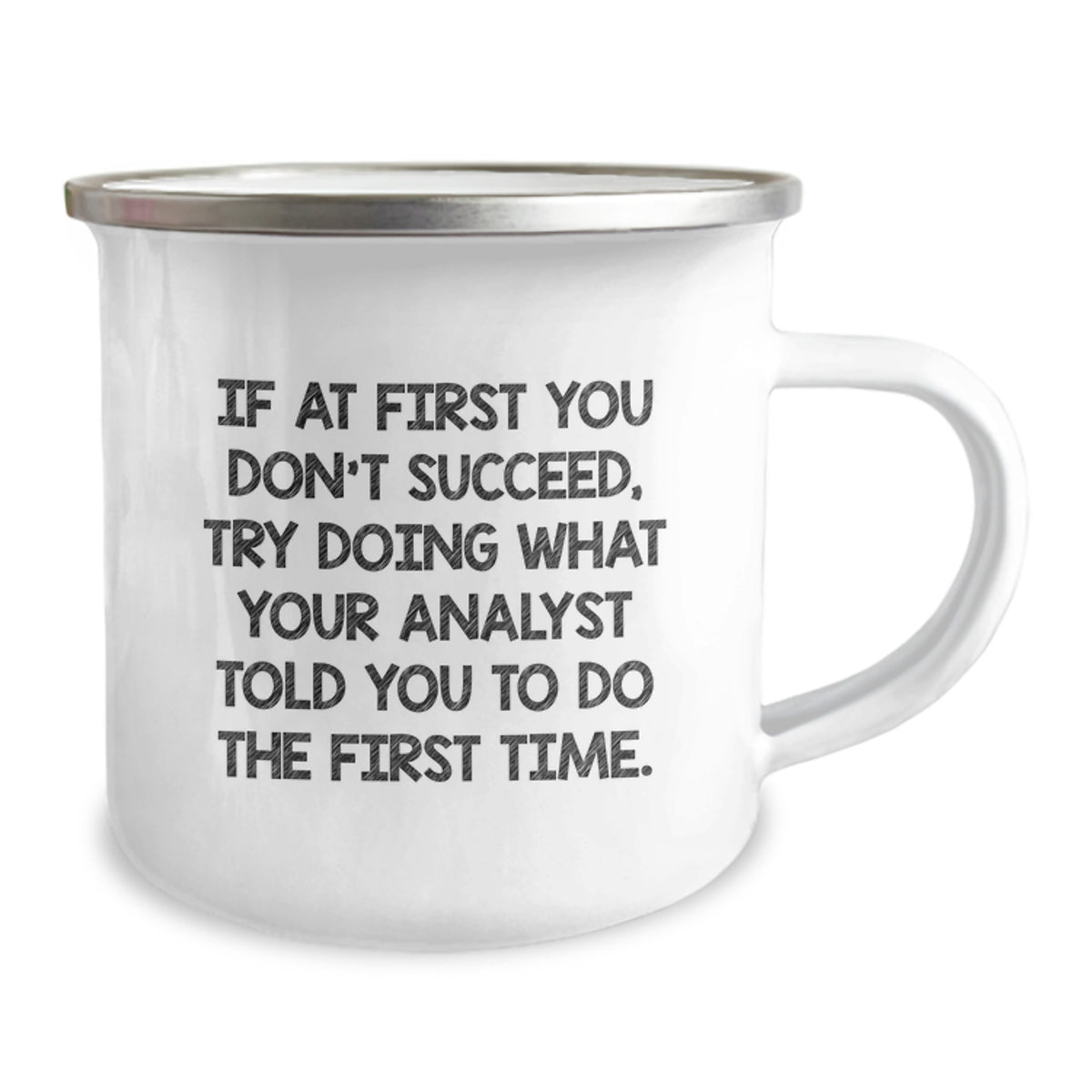 Funny Analyst Gifts for Men from Friends on Birthday, If At First You Don't Succeed Try Doing What Your Analyst Told You To Do The First Time Camping Mug - Image 2