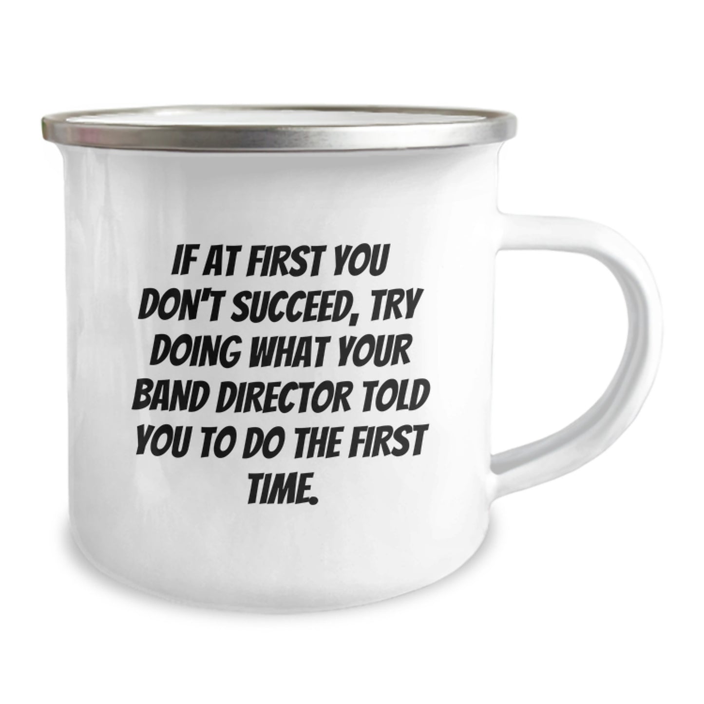 Funny Band Director Camping Mug for Men's Birthday Unique Gifts from Friends - 'If At First You Don't Succeed, Try Doing What Your Band Director Told You To Do The First Time.' - Image 2