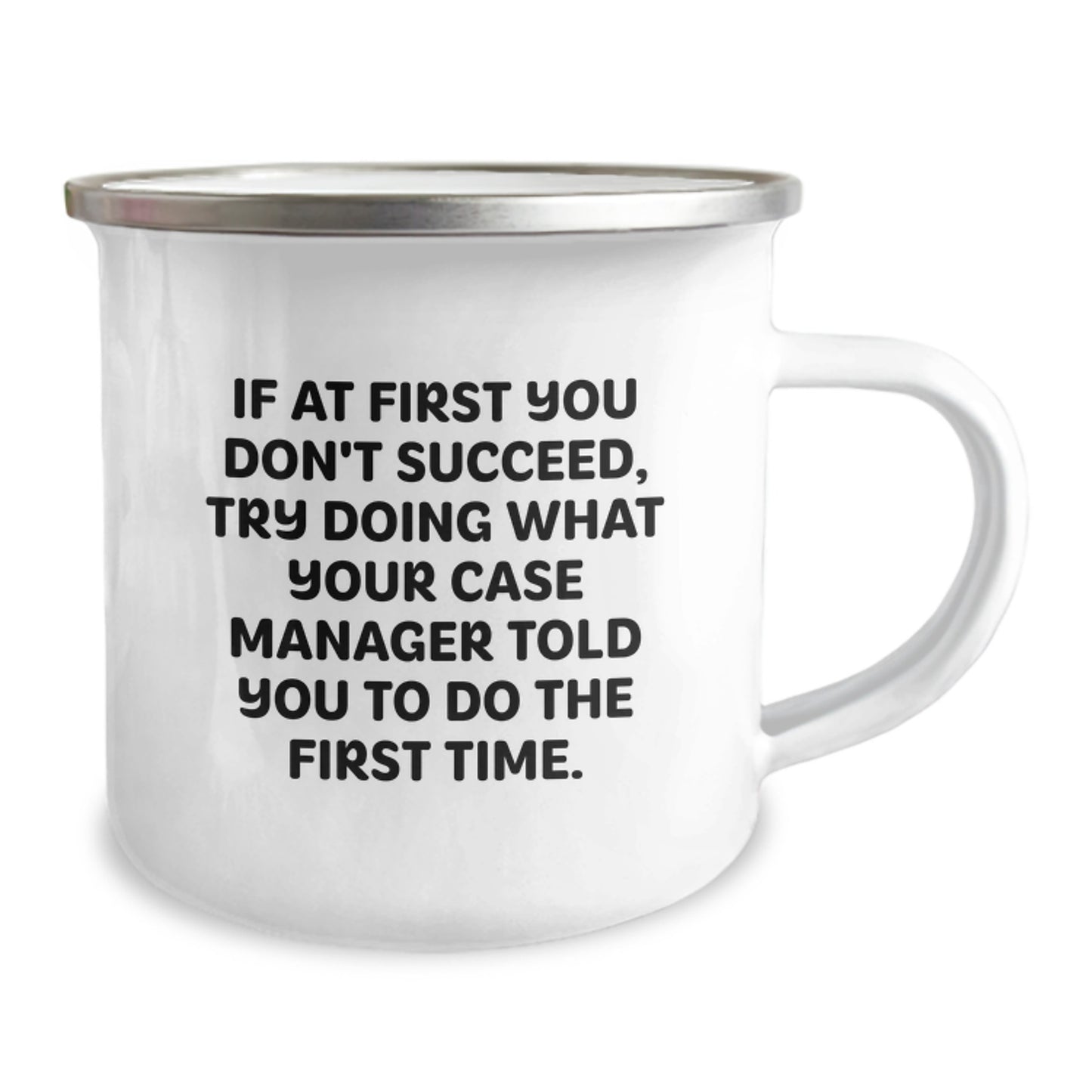 Funny Case Manager Gifts, Custom Camping Mug for Graduation, If At First You Don't Succeed Try Doing What Your Case Manager Told You To Do The First Time - Image 2