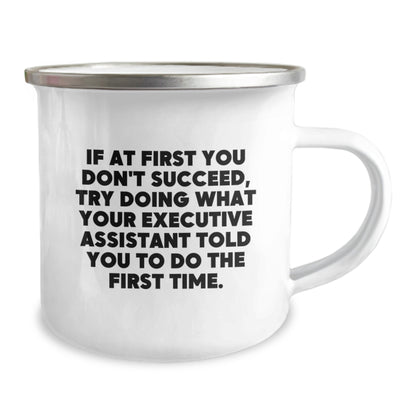 Funny Executive Assistant Gifts from Friends - Graduation Unique Mugs for Men - 'If At First You Don't Succeed, Try Doing What Your Executive Assistant Told You To Do The First Time.' - Image 2