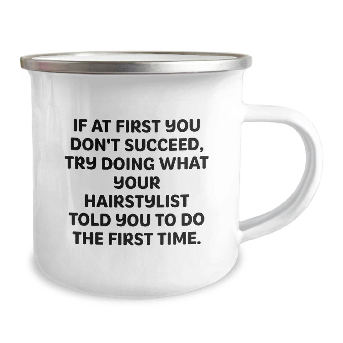 Gifts from Friends for Hairstylists, Funny Camping Mug - If At First You Don't Succeed, Try Doing What Your Hairstylist Told You To Do The First Time. - Image 2