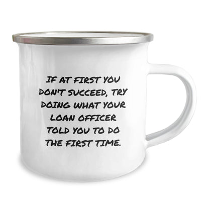 Funny Loan Officer Gift, Camping Mug, Inspirational Quote: Try Doing What Your Loan Officer Told You To Do, Graduation Unique Gifts for Loan Officer, 12 oz Stainless Steel Enamel Finish - Image 2