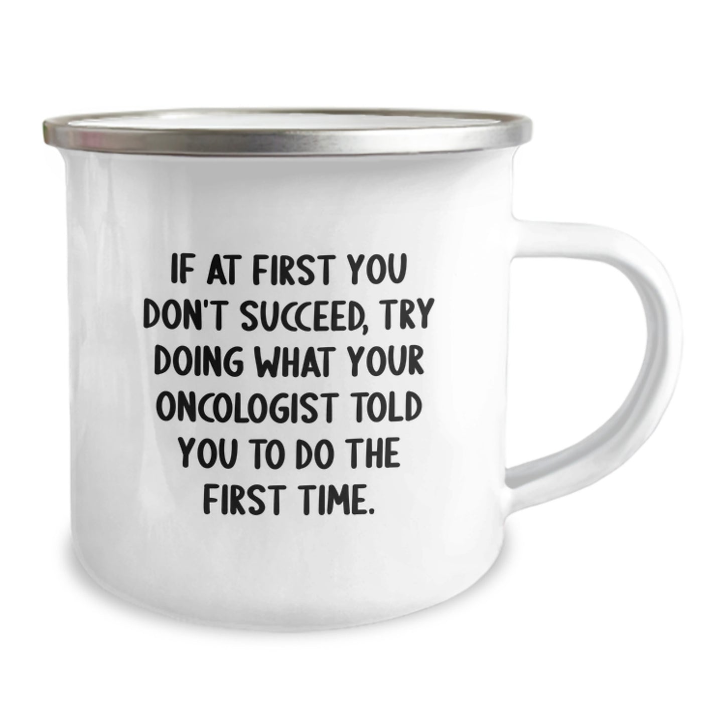 Funny Oncologist Gifts from Friends to Help You Succeed - Cute Camping Mug for Graduation Unique Gifts - If At First You Don't Succeed Try Doing What Your Oncologist Told You To Do The First Time - Image 2