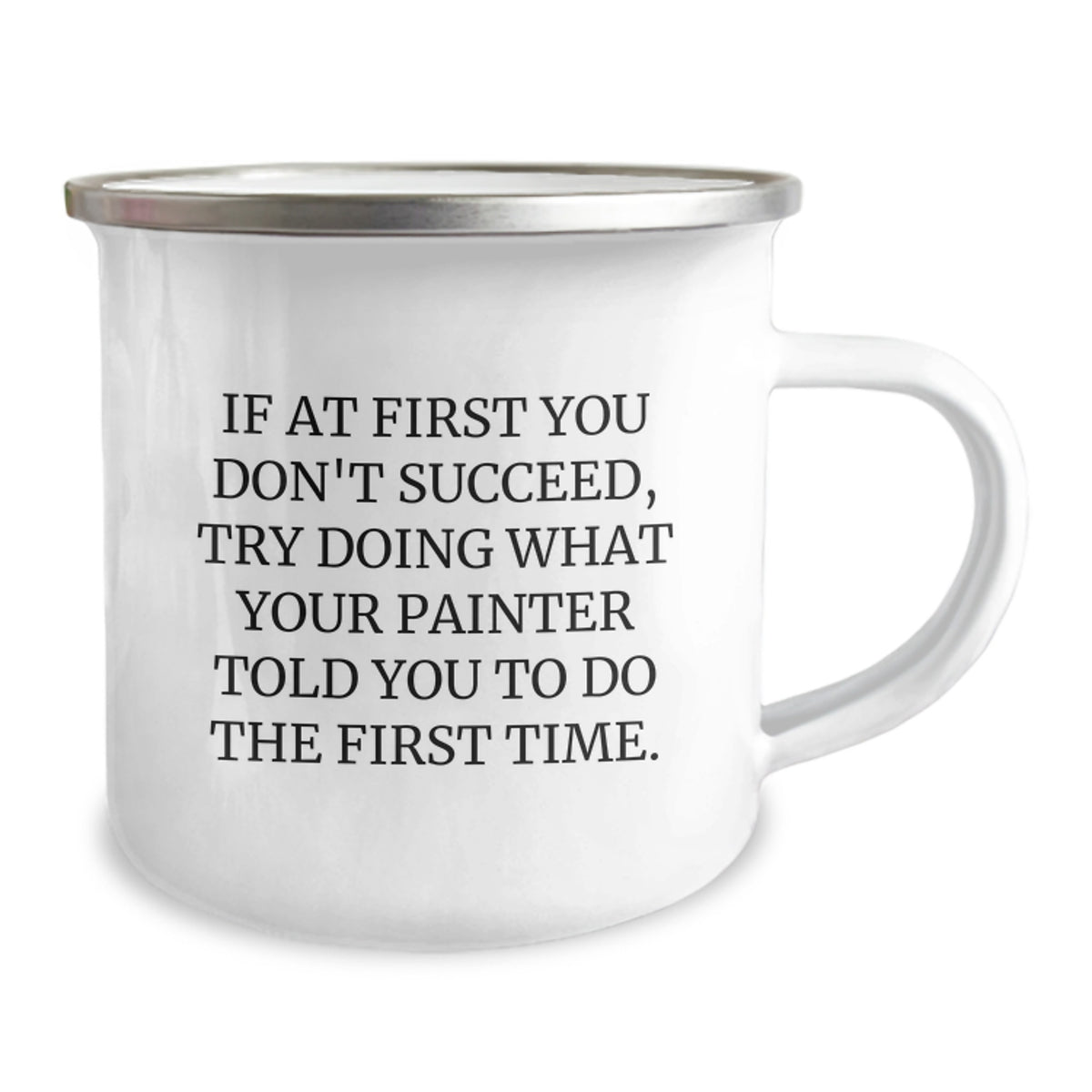 Funny Painter Gifts, Camping Mug for Painter Friends, If At First You Don't Succeed, Try Doing What Your Painter Told You To Do The First Time - Birthday Unique Gifts from Friends to Painter - Image 2