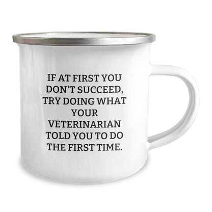 Funny Veterinarian Gifts from Family for Graduation Unique Presents, If At First You Don't Succeed, Try Doing What Your Veterinarian Told You To Do The First Time. Camping Mug - Image 2