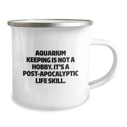 Quirky 'Aquarium Keeping Is Not A Hobby. It's A Post-apocalyptic Life Skill.' Funny Camping Mug Gifts for Aquarium Keeping Enthusiasts Graduation Unique Gifts from Friends to Family Members - Image 2