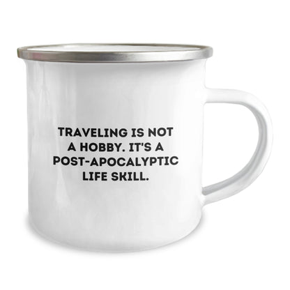 Funny Traveling Camping Mug Gifts from Men to Friends on Birthday - 'Traveling Is Not A Hobby. It's A Post-apocalyptic Life Skill.' - Image 2