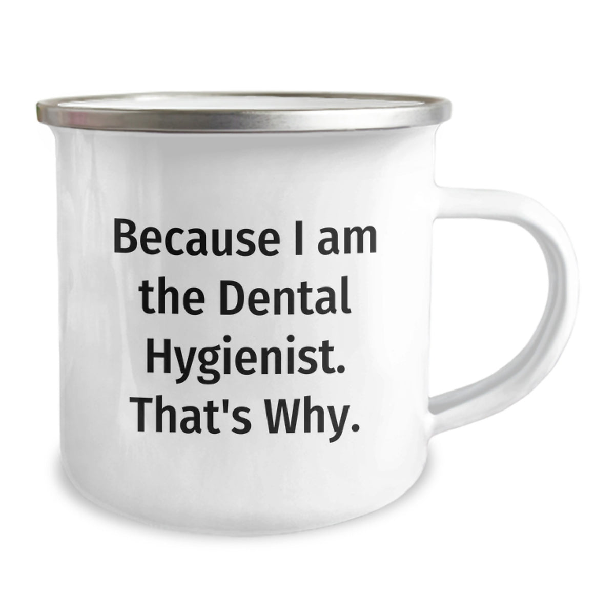 Funny Dental Hygienist Camping Mug Gifts from Friends for Birthday, Because I Am The Dental Hygienist. That's Why., Unique Gifts for Dental Hygienist - Image 2