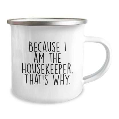Funny Housekeeper Gifts from Family - Because I Am The Housekeeper. That's Why. - Camping Mug for Housekeeper Graduation Unique Gift - Image 2
