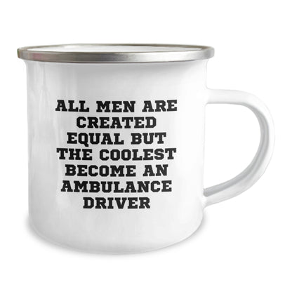 Ambulance Driver Gifts from Friends - Funny Quote Camping Mug for Graduation - All Men Are Created Equal But The Coolest Become An Ambulance Driver - Image 2