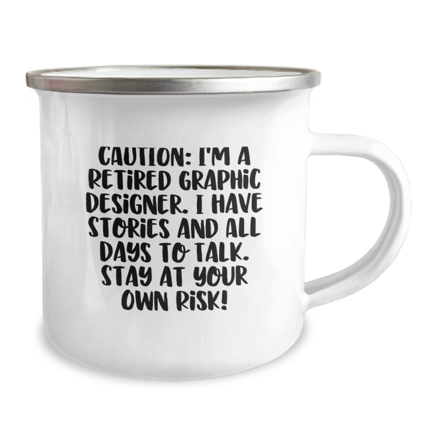 Graphic Designer Gifts from Friends and Family - Caution: I'm A Retired Graphic Designer. I Have Stories And All Days To Talk. Stay At Your Own Risk! - Camping Mug for Graduation - Image 2