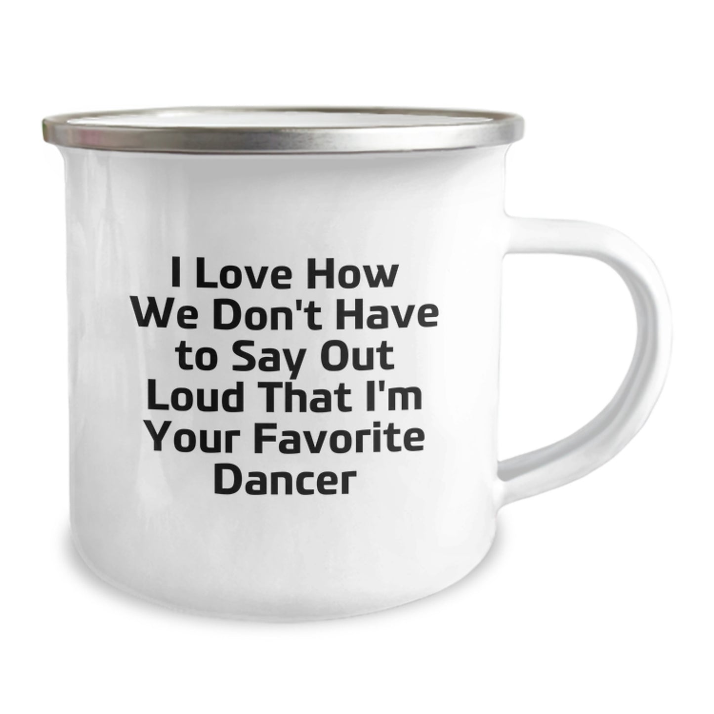 Funny Dancer Gifts from Friends, Unique Graduation Unique Gifts for Dancer, Camping Mug I Love How We Don't Have To Say Out Loud That I'm Your Favorite Dancer - Image 2