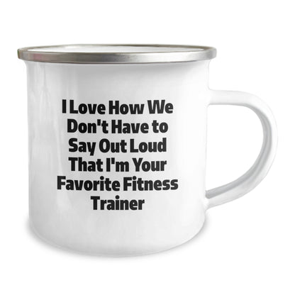 Funny Fitness Trainer Gifts for Men from Friends - Camping Mug I Love How We Don't Have To Say Out Loud That I'm Your Favorite Fitness Trainer - Image 2
