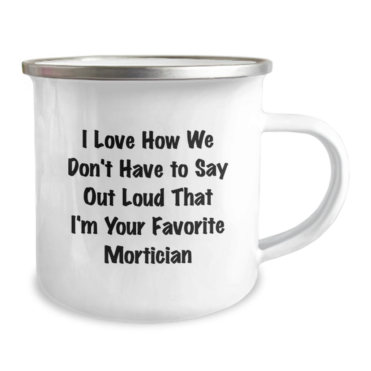 Funny Mortician Gifts from Friends, Humorous Mortician Birthday Unique Gifts for Men, I Love How We Don't Have To Say Out Loud That I'm Your Favorite Mortician Stainless Steel Camping Mug - Image 2