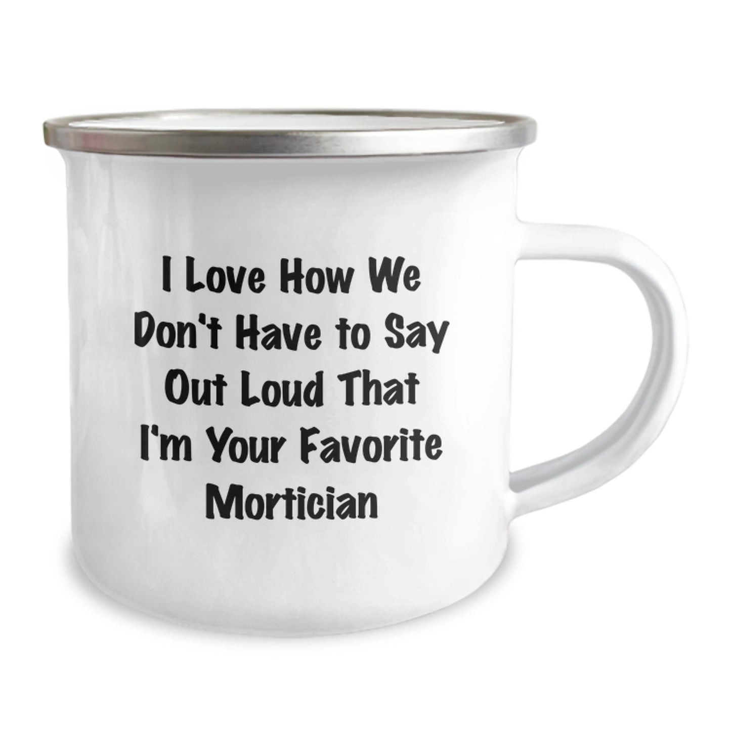 Funny Mortician Gifts from Friends, Humorous Mortician Birthday Unique Gifts for Men, I Love How We Don't Have To Say Out Loud That I'm Your Favorite Mortician Stainless Steel Camping Mug - Image 2