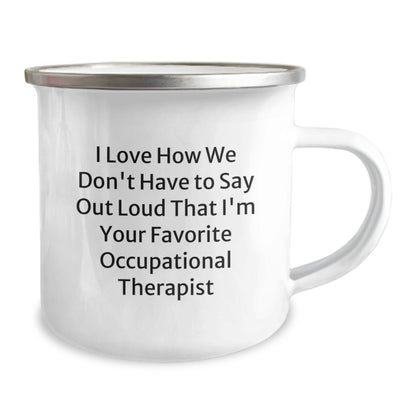 Funny Occupational Therapist Gifts for Christmas Unique Mugs from Friends, Occupational Therapist Camping Mug - I Love How We Don't Have To Say Out Loud That I'm Your Favorite Occupational Therapist - Image 2