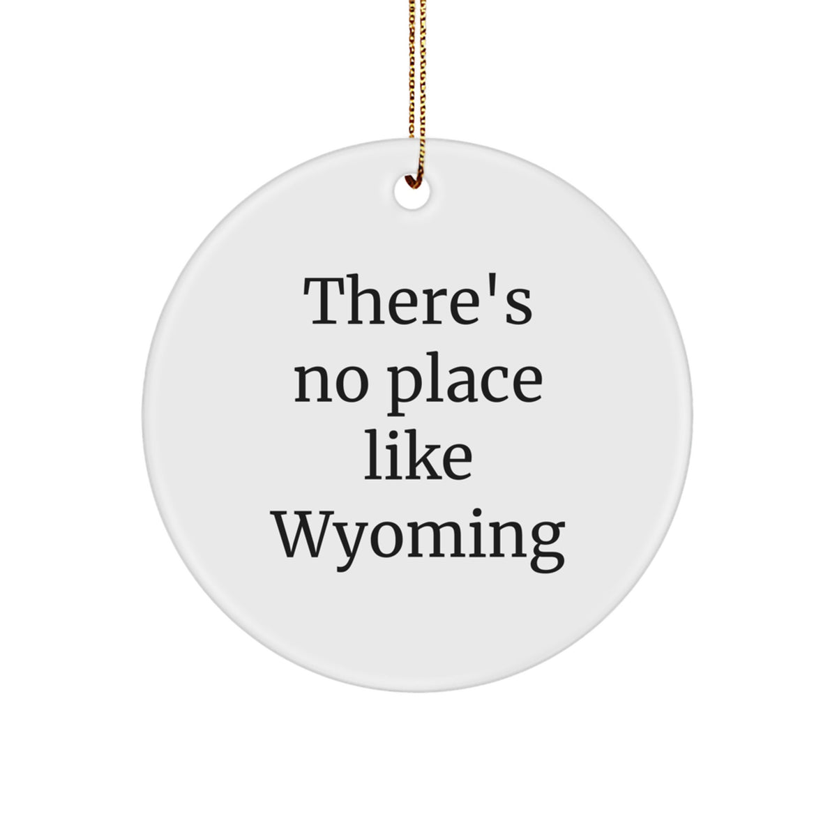 Wyoming Circle Ornament, Funny Quote, 'There's No Place Like Wyoming', Christmas Decorations for Gifts from Friends and Family - Image 1