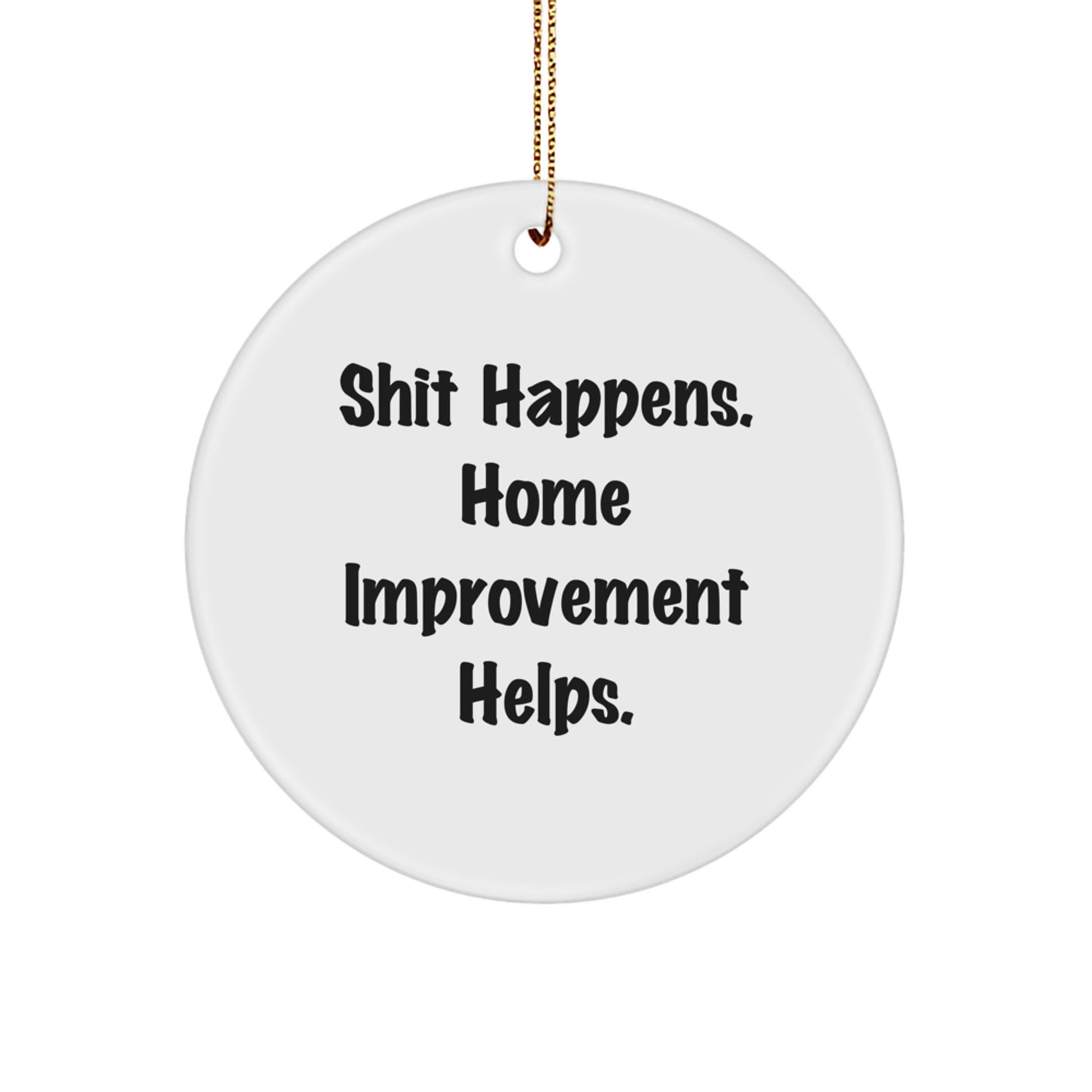 Christmas Unique Gifts for Home Improvement Enthusiasts - Funny Home Improvement Circle Ornament with Gold Cord - Image 1