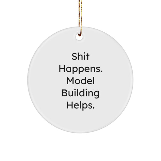 Funny Model Building Circle Ornaments Gifts for Men and Women Friends Family - 'Shit Happens. Model Building Helps.' - Image 1