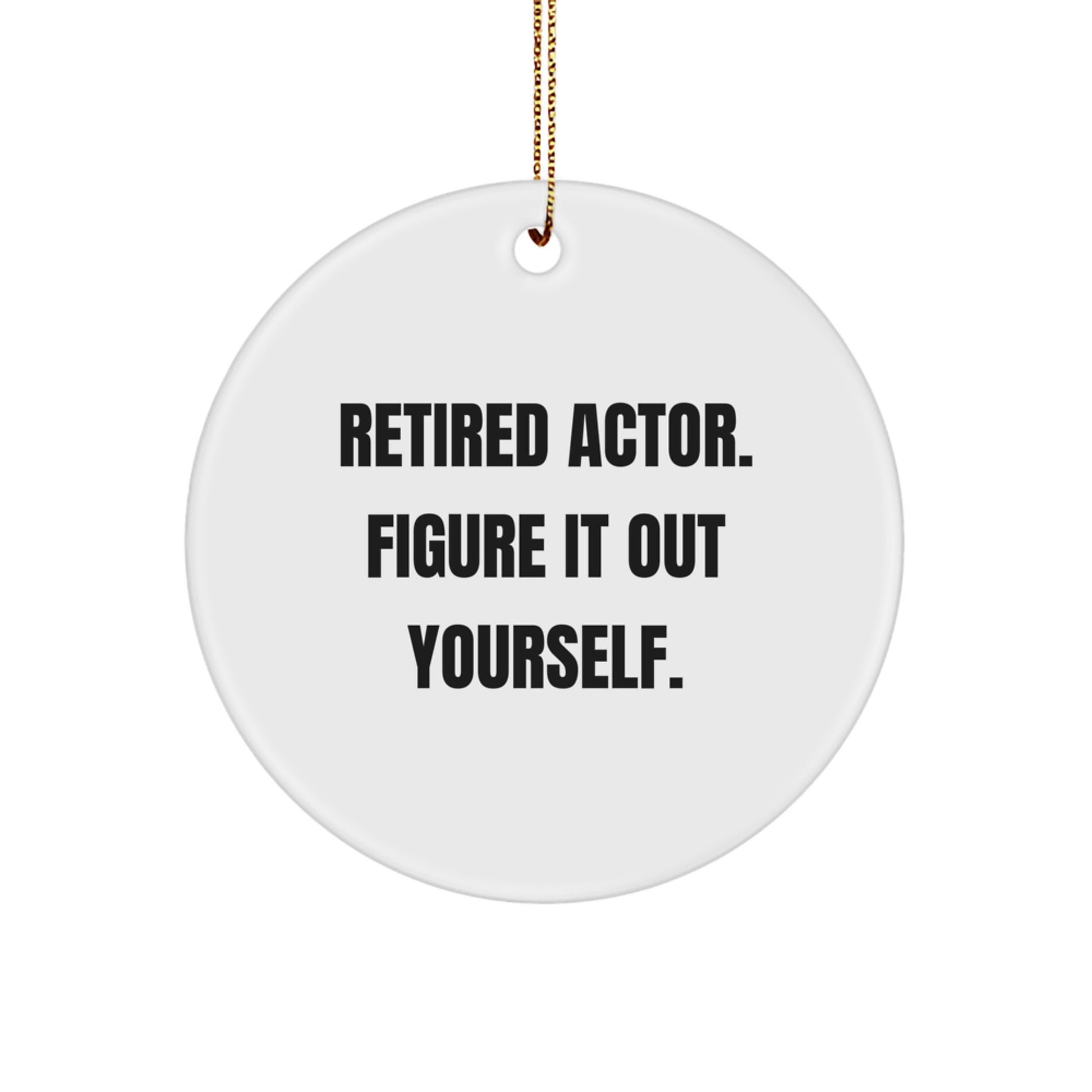 Funny Actor Gifts from Friends for Retired Actors - 'Figure It Out Yourself' Circle Ornament, White, 2.75'' Tall - Image 1