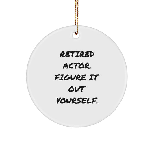 Funny Actor Gifts from Friends for Christmas - 'Retired Actor. Figure It Out Yourself.' Circle Ornament - Image 1