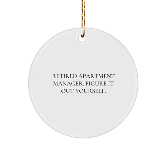 Gifts from Friends and Family for Apartment Managers - 'Retired Apartment Manager. Figure It Out Yourself.' Circle Ornament, White Color, Christmas Decor - Image 1