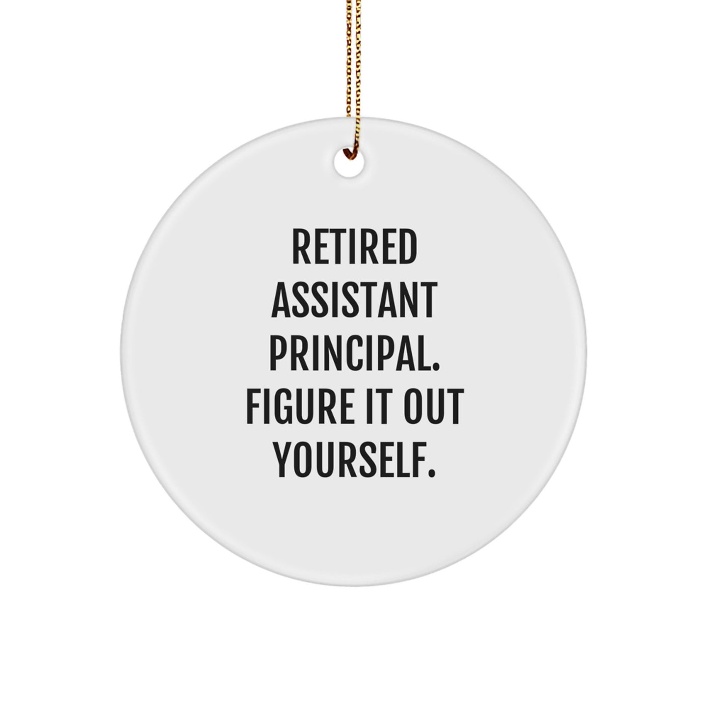 Funny Assistant Principal Gifts: 'Retired, Figure It Out Yourself' Circle Ornament, Gifts from Coworkers to Assistant Principal, Christmas Unique Gifts - Image 1