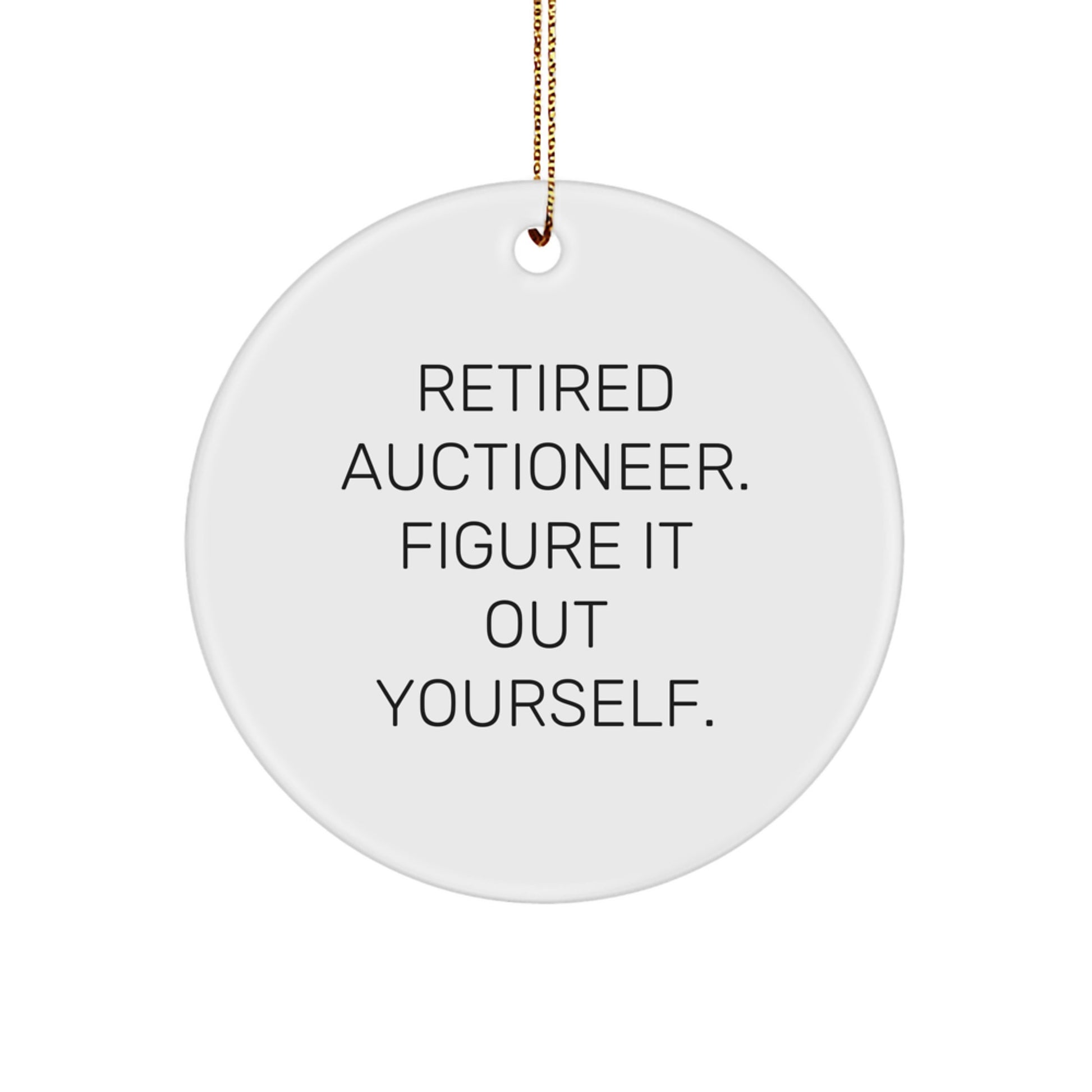 Auctioneer Gifts from Men - Retired Auctioneer Figure It Out Yourself Circle Ornament for Christmas - Image 1