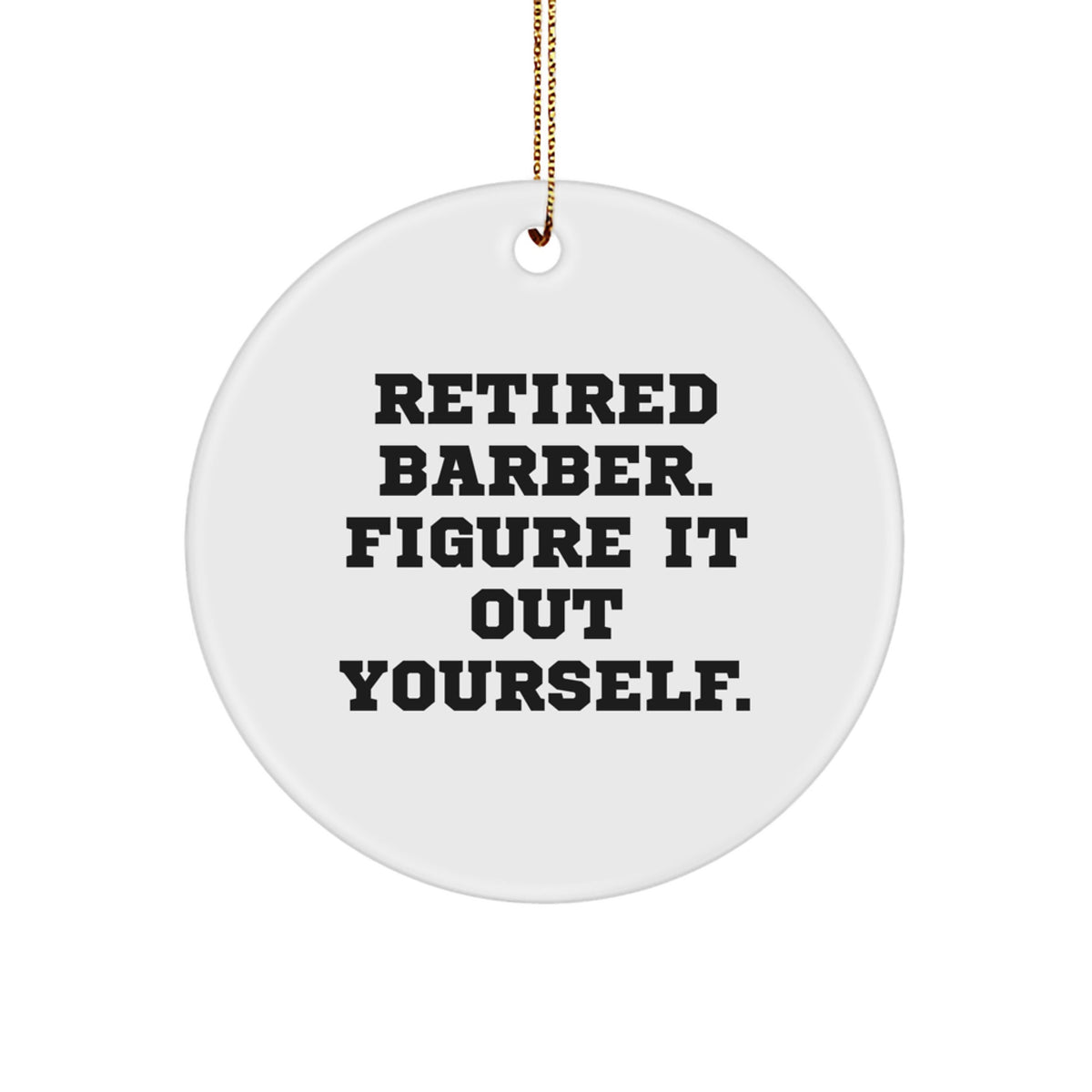 Funny Barber Gifts from Friends - Retired Barber Figure It Out Yourself - Christmas Unique Gifts for Men - Circle Ornament for Barber Shop Decor - Image 1