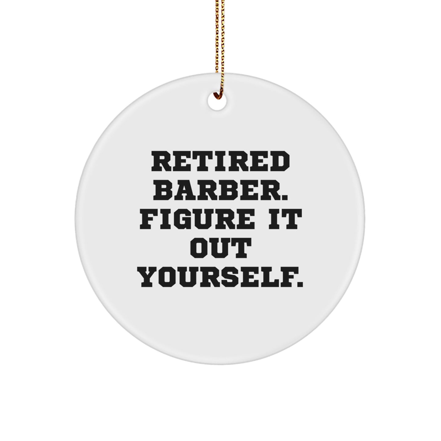 Funny Barber Gifts from Friends - Retired Barber Figure It Out Yourself - Christmas Unique Gifts for Men - Circle Ornament for Barber Shop Decor - Image 1