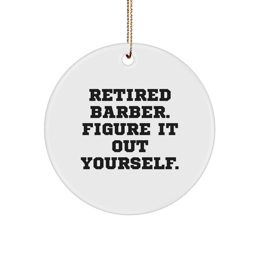 Funny Barber Gifts from Friends - Retired Barber Figure It Out Yourself - Christmas Unique Gifts for Men - Circle Ornament for Barber Shop Decor - Image 1